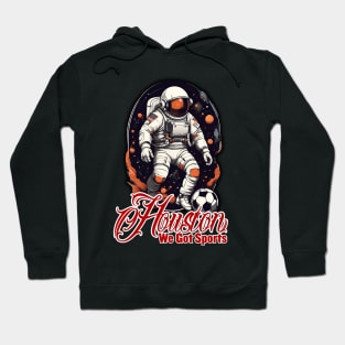 Houston we got sports - Soccer Hoodie